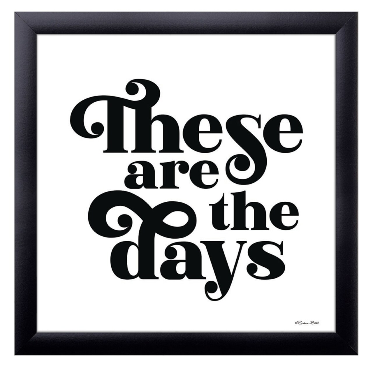 12" x 12" These Are the Days Framed Wall Art, Contemporary Home Décor, Glass Facing and Hanging Hardware Included